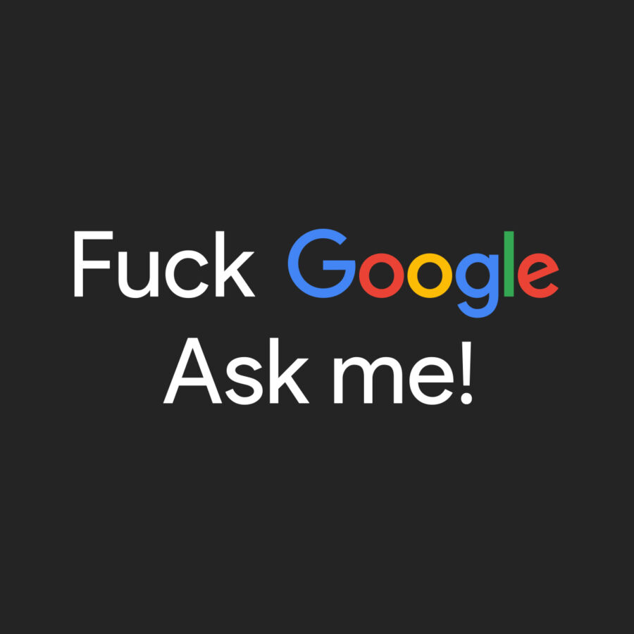 Iliustracija „Fu*k Google, ask me!”